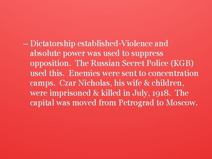 – Dictatorship established-Violence and absolute power was used to suppress opposition. The Russian Secret