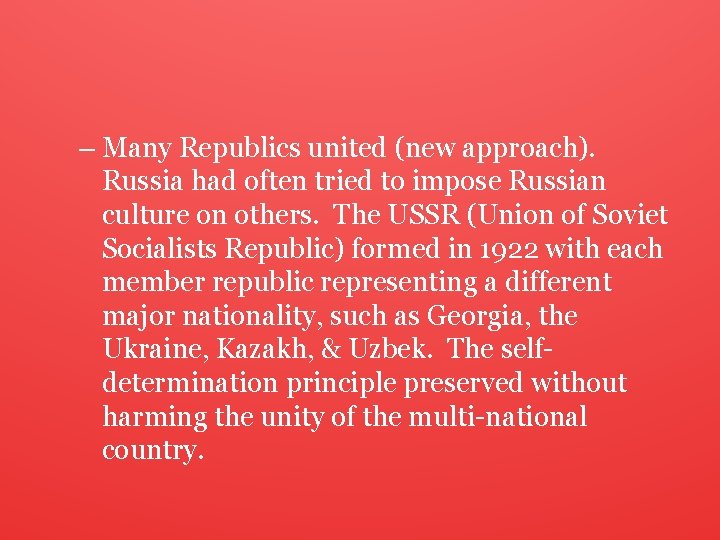 – Many Republics united (new approach). Russia had often tried to impose Russian culture