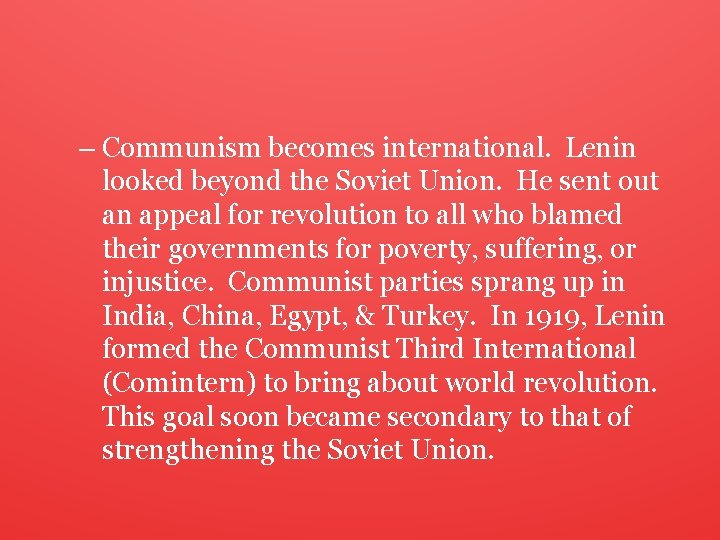 – Communism becomes international. Lenin looked beyond the Soviet Union. He sent out an