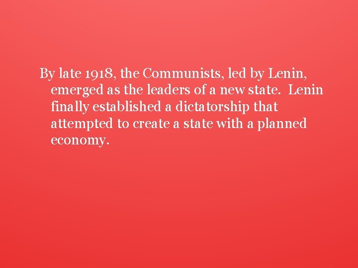 By late 1918, the Communists, led by Lenin, emerged as the leaders of a