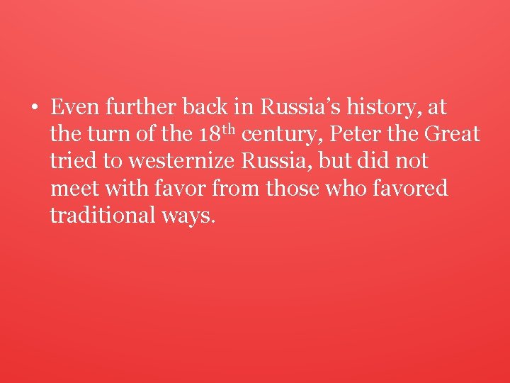  • Even further back in Russia’s history, at the turn of the 18