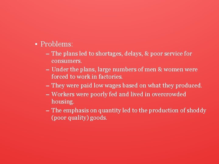  • Problems: – The plans led to shortages, delays, & poor service for