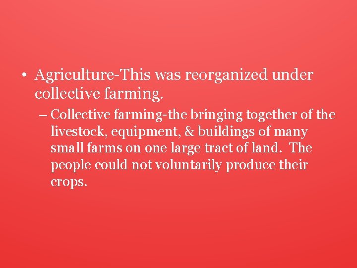  • Agriculture-This was reorganized under collective farming. – Collective farming-the bringing together of