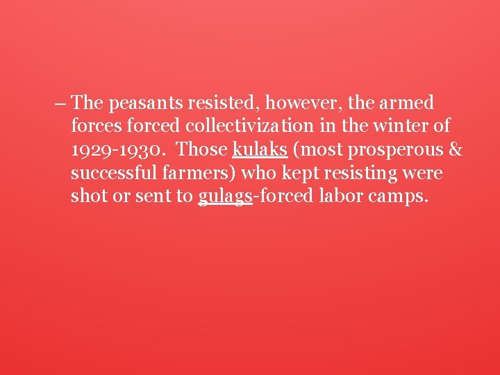 – The peasants resisted, however, the armed forces forced collectivization in the winter of