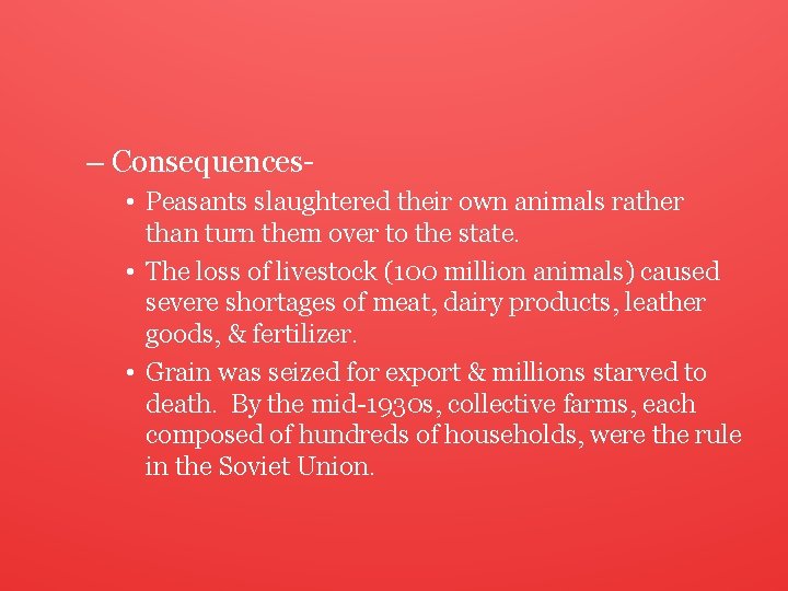 – Consequences • Peasants slaughtered their own animals rather than turn them over to