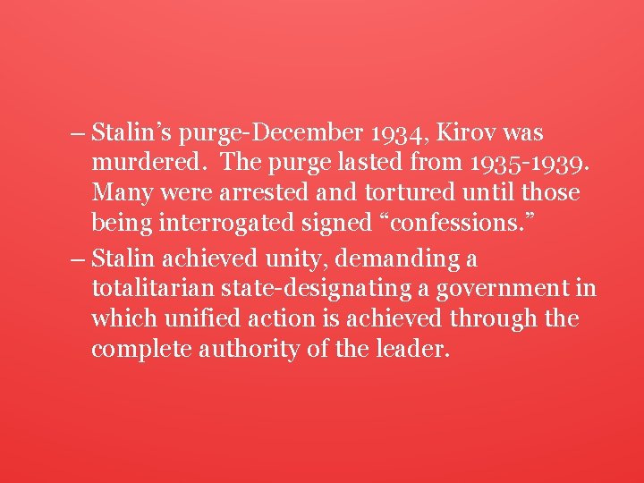 – Stalin’s purge-December 1934, Kirov was murdered. The purge lasted from 1935 -1939. Many