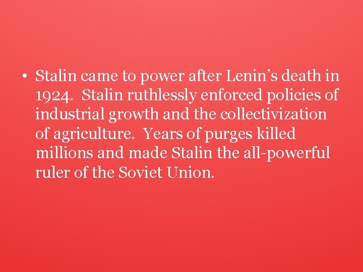  • Stalin came to power after Lenin’s death in 1924. Stalin ruthlessly enforced
