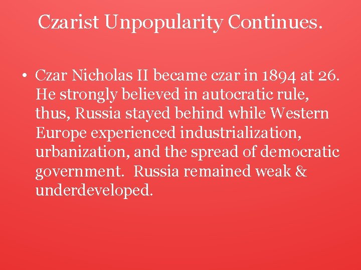 Czarist Unpopularity Continues. • Czar Nicholas II became czar in 1894 at 26. He