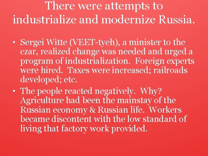 There were attempts to industrialize and modernize Russia. • Sergei Witte (VEET-tyeh), a minister