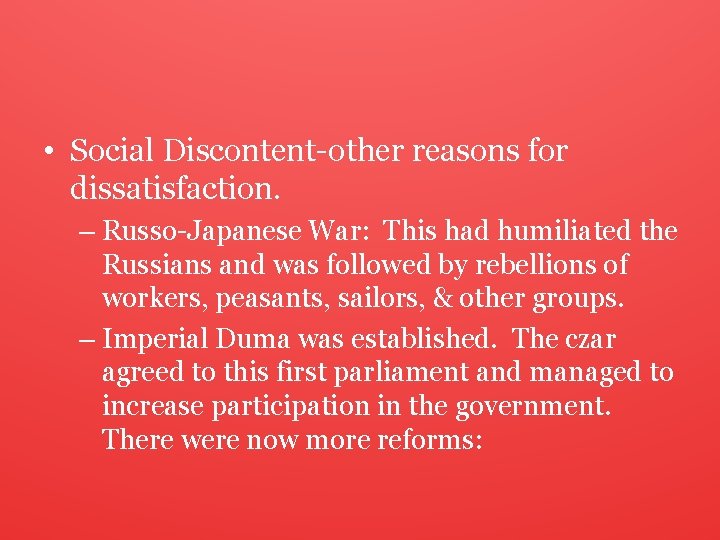  • Social Discontent-other reasons for dissatisfaction. – Russo-Japanese War: This had humiliated the