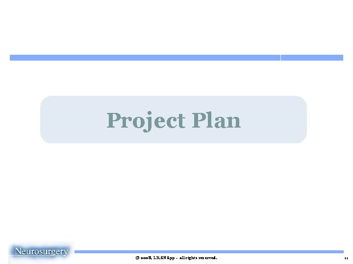Project Plan © 2008, I. R. SNApp – all rights reserved. 11 