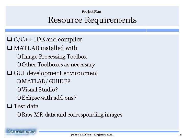 Project Plan Resource Requirements q C/C++ IDE and compiler q MATLAB installed with m