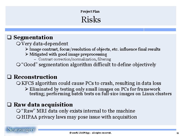 Project Plan Risks q Segmentation m Very data-dependent Ø Image contrast, focus/resolution of objects,