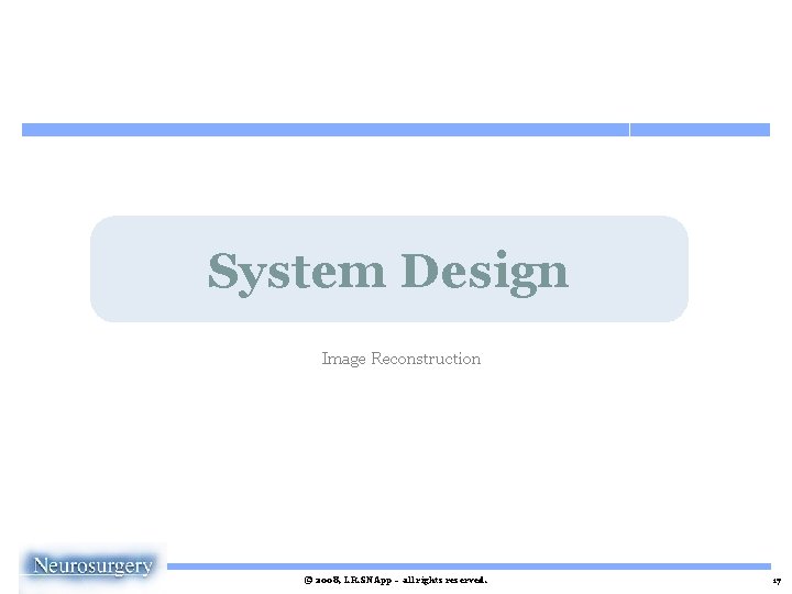 System Design Image Reconstruction © 2008, I. R. SNApp – all rights reserved. 17