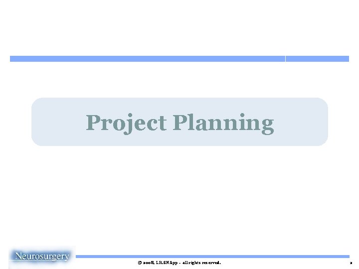 Project Planning © 2008, I. R. SNApp – all rights reserved. 2 