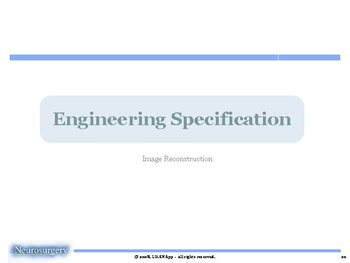 Engineering Specification Image Reconstruction © 2008, I. R. SNApp – all rights reserved. 20