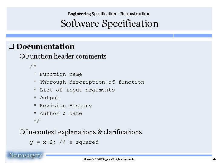 Engineering Specification – Reconstruction Software Specification q Documentation m Function header comments /* *