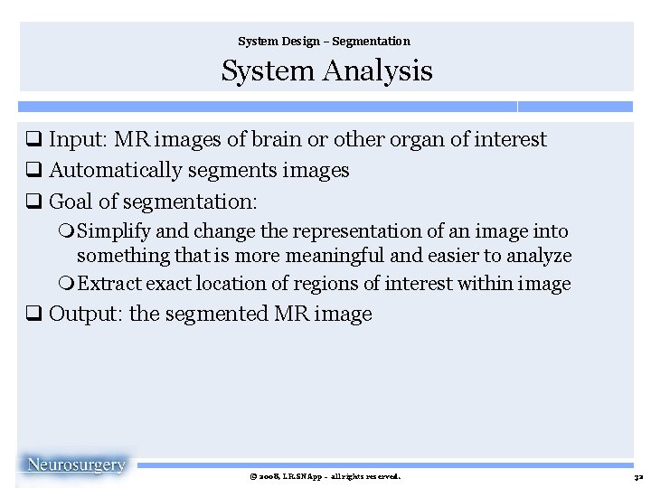 System Design – Segmentation System Analysis q Input: MR images of brain or other