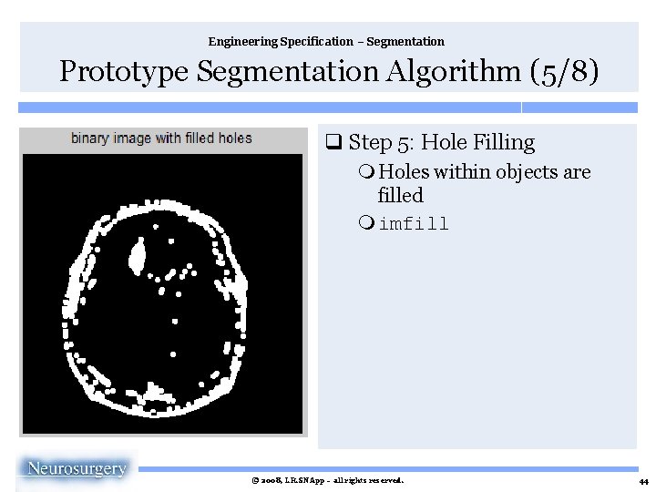 Engineering Specification – Segmentation Prototype Segmentation Algorithm (5/8) q Step 5: Hole Filling m