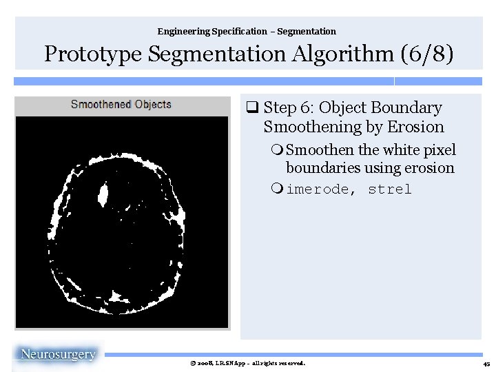 Engineering Specification – Segmentation Prototype Segmentation Algorithm (6/8) q Step 6: Object Boundary Smoothening