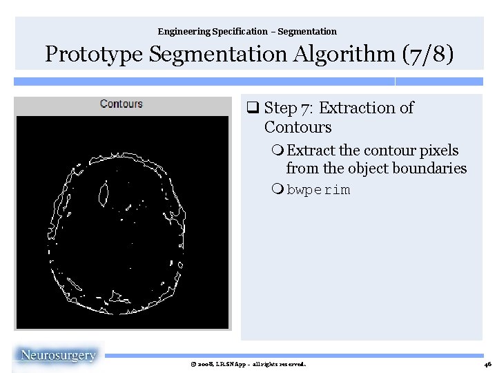 Engineering Specification – Segmentation Prototype Segmentation Algorithm (7/8) q Step 7: Extraction of Contours