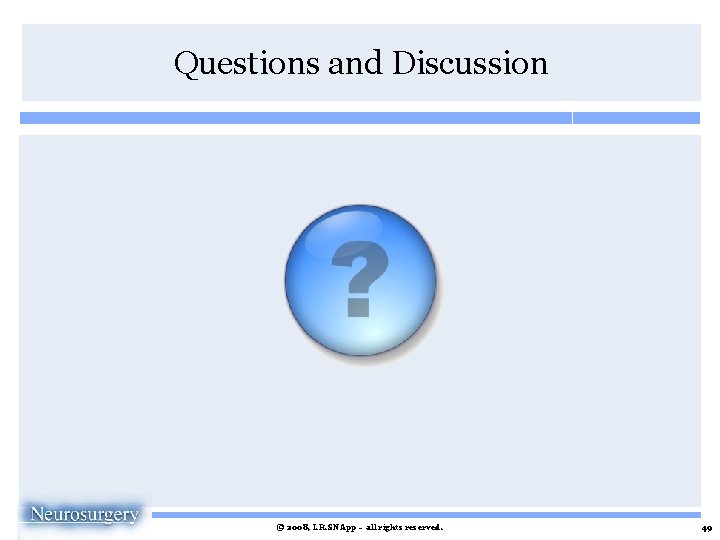 Questions and Discussion © 2008, I. R. SNApp – all rights reserved. 49 