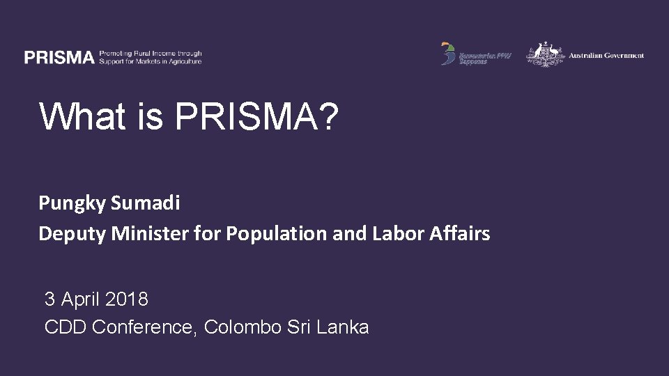 What is PRISMA? Pungky Sumadi Deputy Minister for Population and Labor Affairs 3 April