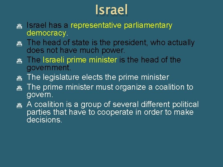 Israel Israel has a representative parliamentary democracy. The head of state is the president,