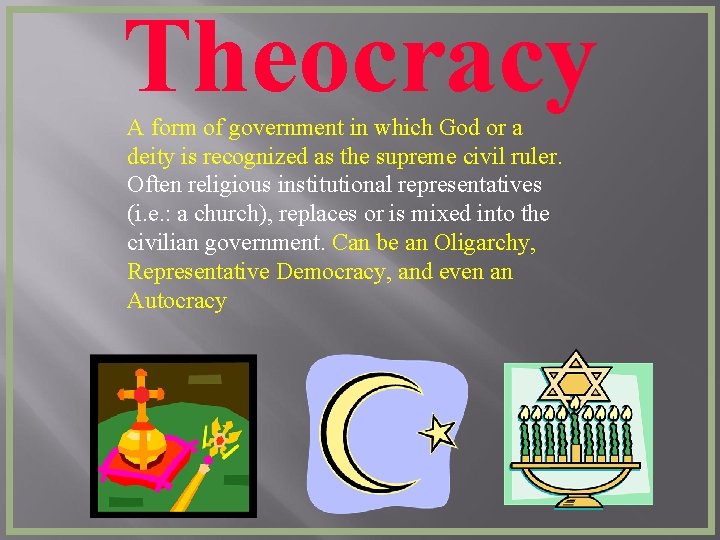 Theocracy A form of government in which God or a deity is recognized as