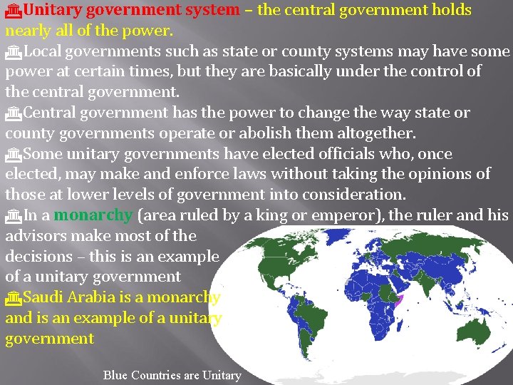  Unitary government system – the central government holds nearly all of the power.