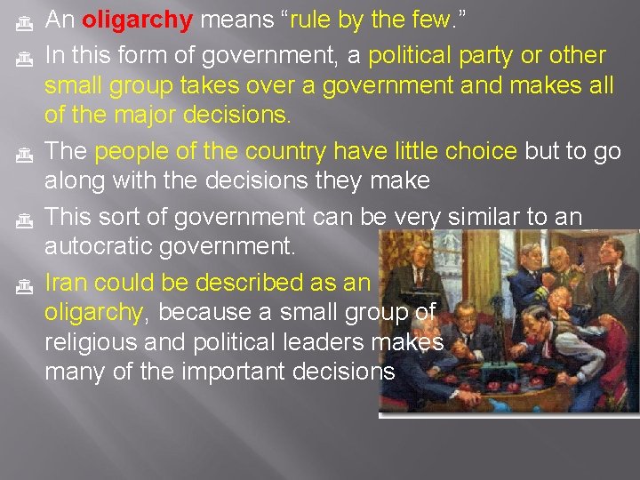  An oligarchy means “rule by the few. ” In this form of government,