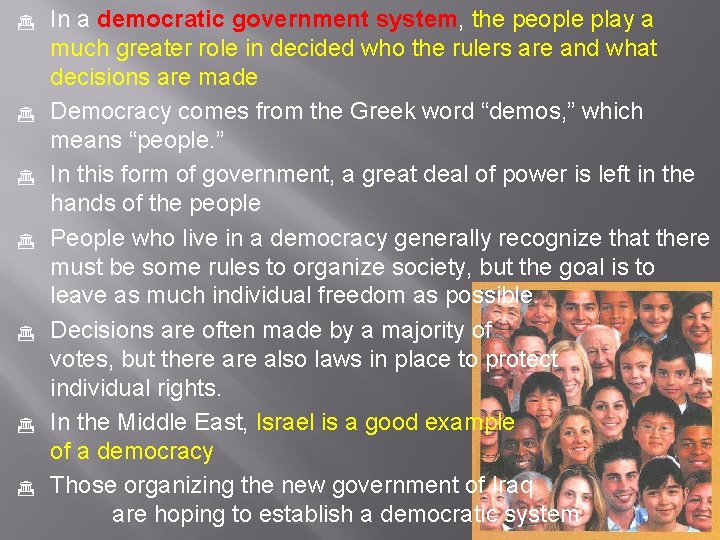  In a democratic government system, the people play a much greater role in