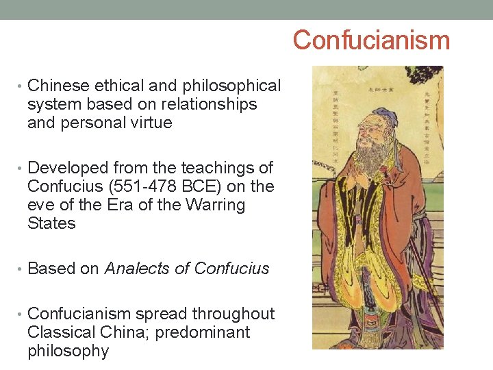 Confucianism • Chinese ethical and philosophical system based on relationships and personal virtue •