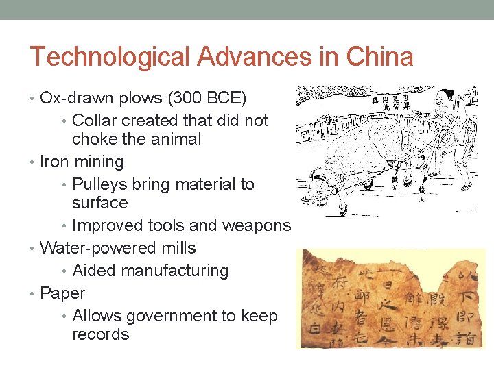 Technological Advances in China • Ox-drawn plows (300 BCE) • Collar created that did