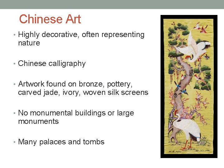 Chinese Art • Highly decorative, often representing nature • Chinese calligraphy • Artwork found