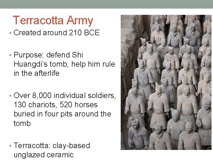 Terracotta Army • Created around 210 BCE • Purpose: defend Shi Huangdi’s tomb, help