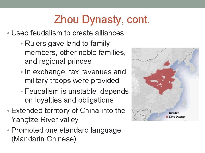 Zhou Dynasty, cont. • Used feudalism to create alliances • Rulers gave land to