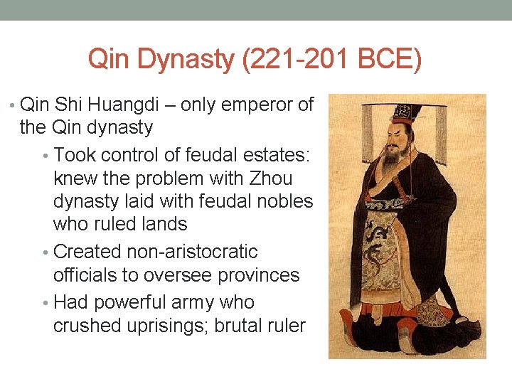 Qin Dynasty (221 -201 BCE) • Qin Shi Huangdi – only emperor of the