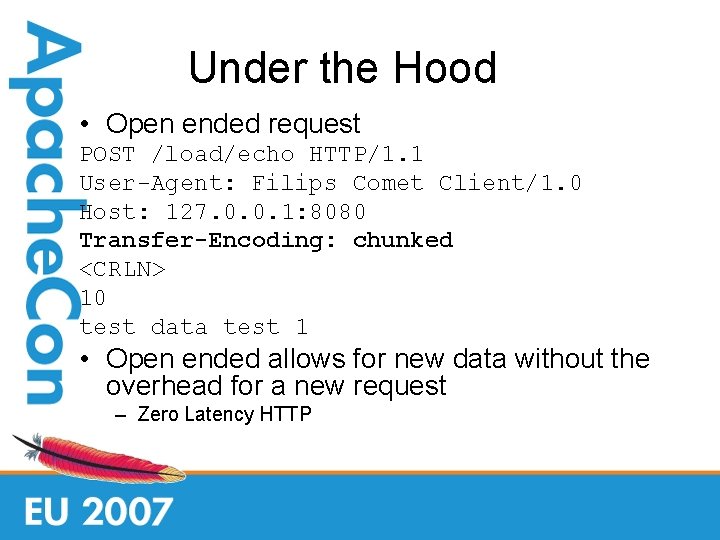 Under the Hood • Open ended request POST /load/echo HTTP/1. 1 User-Agent: Filips Comet