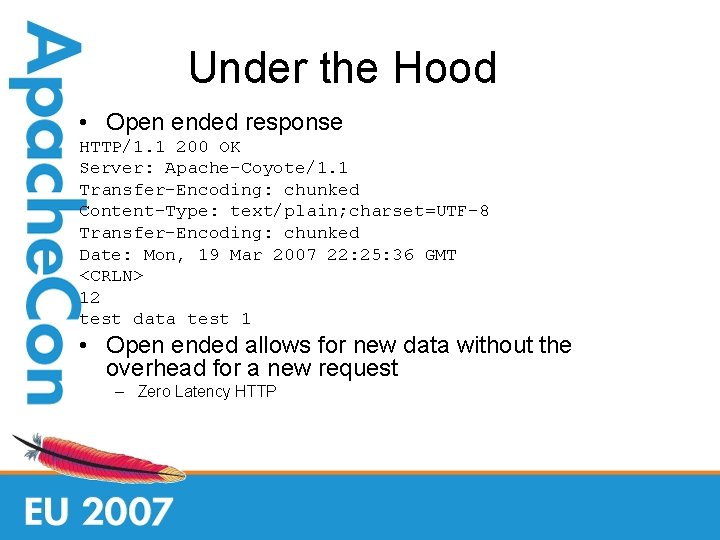 Under the Hood • Open ended response HTTP/1. 1 200 OK Server: Apache-Coyote/1. 1
