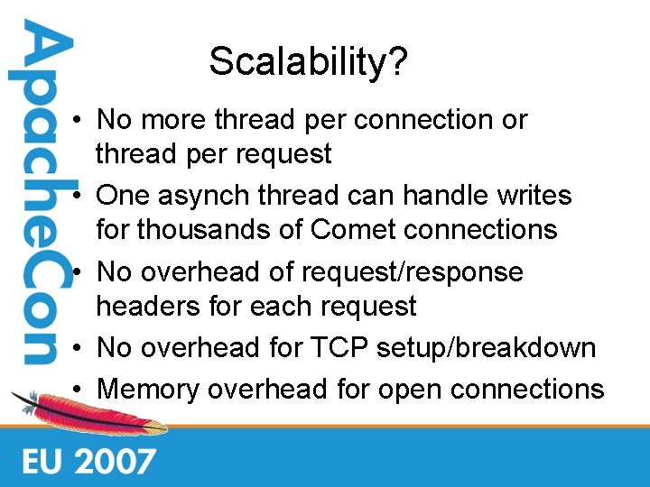 Scalability? • No more thread per connection or thread per request • One asynch