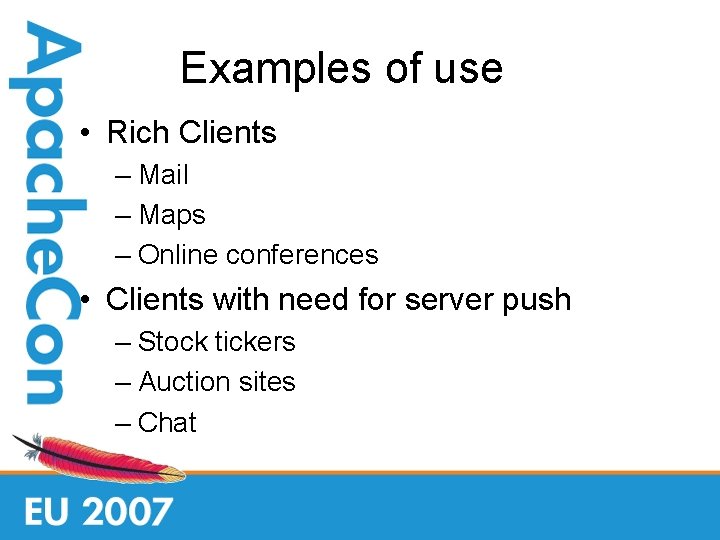 Examples of use • Rich Clients – Mail – Maps – Online conferences •