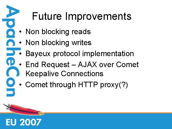 Future Improvements • • Non blocking reads Non blocking writes Bayeux protocol implementation End