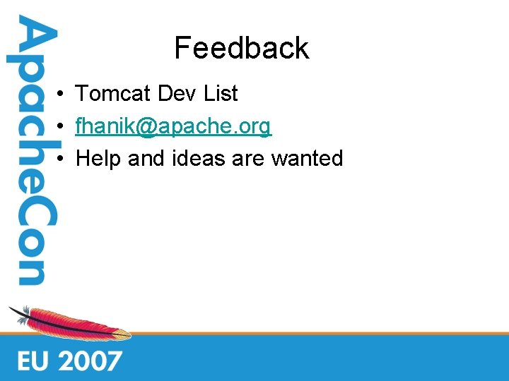 Feedback • Tomcat Dev List • fhanik@apache. org • Help and ideas are wanted