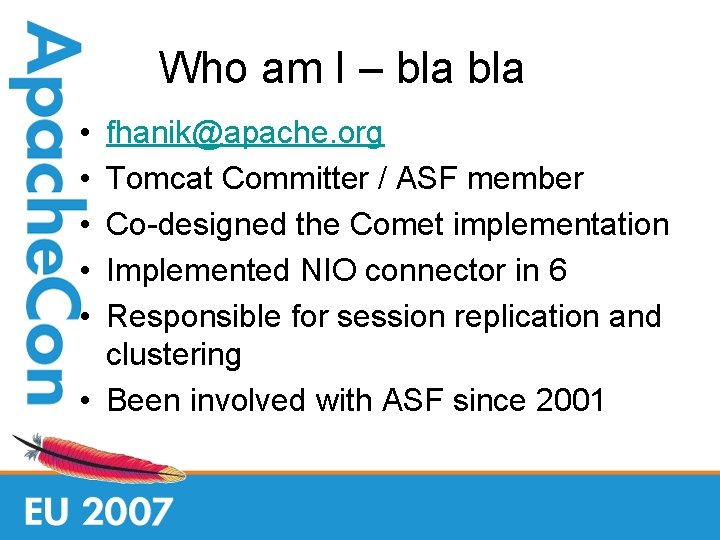 Who am I – bla • • • fhanik@apache. org Tomcat Committer / ASF