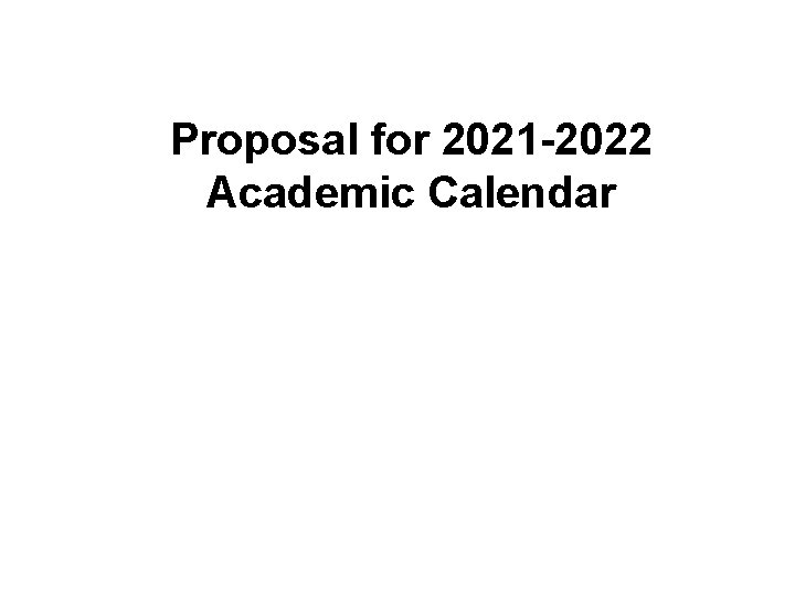 Proposal for 2021 -2022 Academic Calendar 