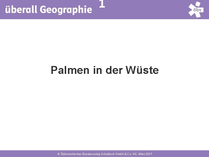 1 Palmen in der Wüste © Österreichischer Bundesverlag Schulbuch Gmb. H & Co. KG,