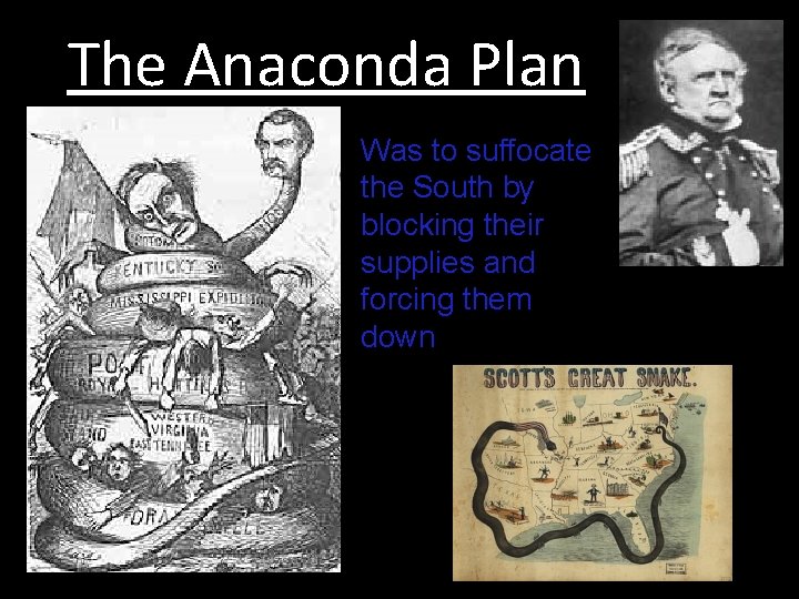 The Anaconda Plan Was to suffocate the South by blocking their supplies and forcing