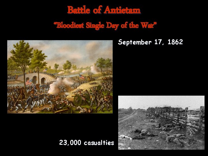 Battle of Antietam “Bloodiest Single Day of the War” September 17, 1862 23, 000