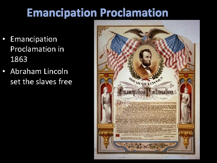 Emancipation Proclamation • Emancipation Proclamation in 1863 • Abraham Lincoln set the slaves free